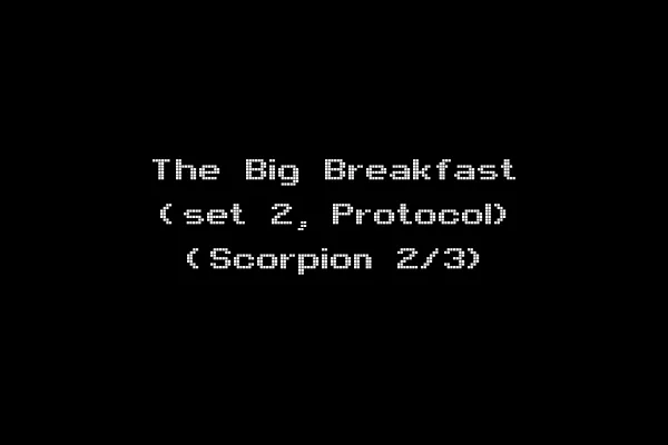 The Big Breakfast (set 2, Protocol) (Scorpion 2/3)