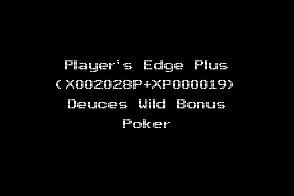 Player's Edge Plus (X002028P+XP000019) Deuces Wild Bonus Poker