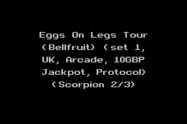 Eggs On Legs Tour (Bellfruit) (set 1, UK, Arcade, 10GBP Jackpot, Protocol) (Scorpion 2/3)