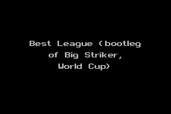 Best League (bootleg of Big Striker, World Cup)