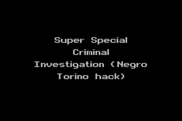 Super Special Criminal Investigation (Negro Torino hack)