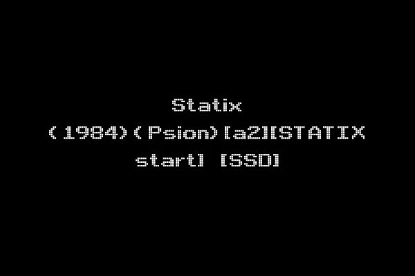 Statix (1984)(Psion)[a2][STATIX start] [SSD]