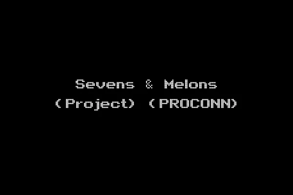 Sevens & Melons (Project) (PROCONN)