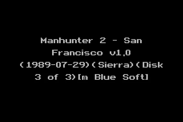 Manhunter 2 - San Francisco v1.0 (1989-07-29)(Sierra)(Disk 3 of 3)[m Blue Soft]