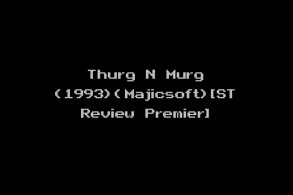 Thurg N Murg (1993)(Majicsoft)[ST Review Premier]