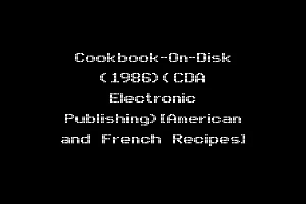 Cookbook-On-Disk (1986)(CDA Electronic Publishing)[American and French Recipes]