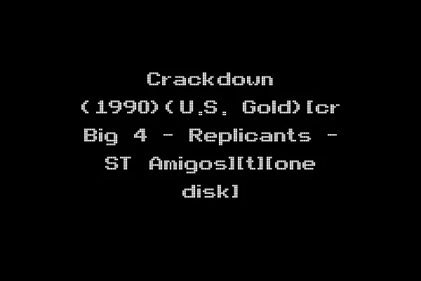 Crackdown (1990)(U.S. Gold)[cr Big 4 - Replicants - ST Amigos][t][one disk]