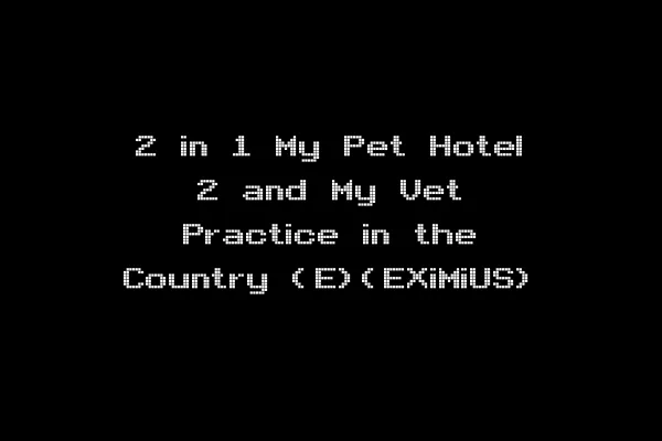 2 in 1 My Pet Hotel 2 and My Vet Practice in the Country (E)(EXiMiUS)