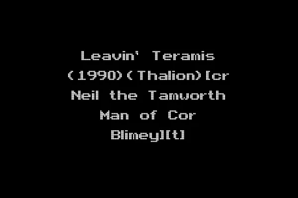 Leavin' Teramis (1990)(Thalion)[cr Neil the Tamworth Man of Cor Blimey][t]