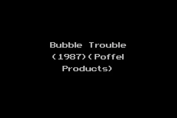 Bubble Trouble (1987)(Poffel Products)