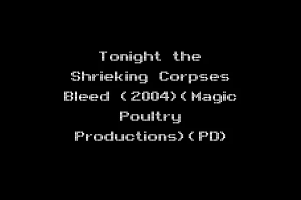 Tonight the Shrieking Corpses Bleed (2004)(Magic Poultry Productions)(PD)