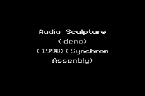 Audio Sculpture (demo) (1990)(Synchron Assembly)