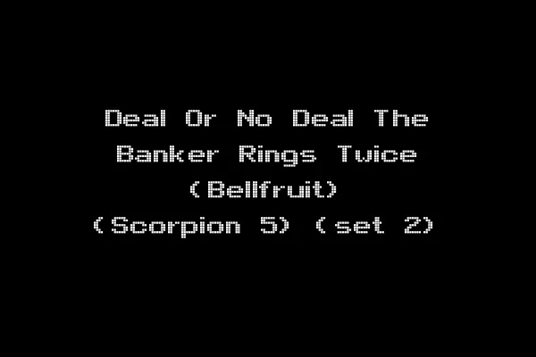 Deal Or No Deal The Banker Rings Twice (Bellfruit) (Scorpion 5) (set 2)