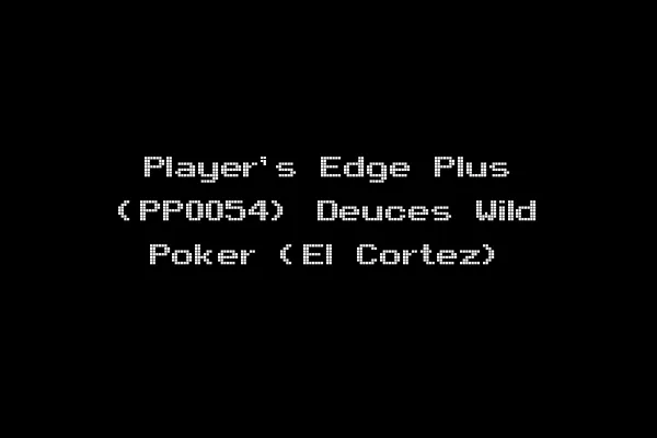 Player's Edge Plus (PP0054) Deuces Wild Poker (El Cortez)