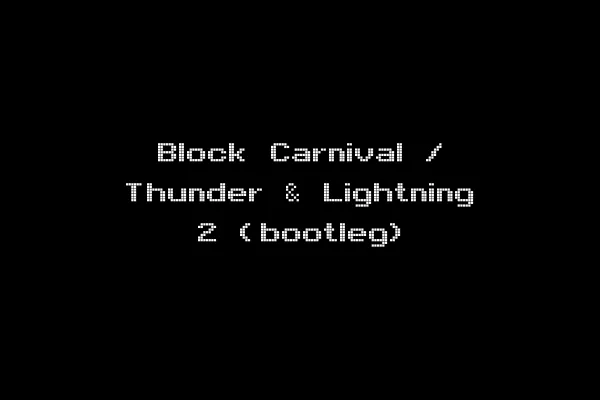 Block Carnival / Thunder & Lightning 2 (bootleg)