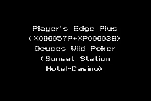 Player's Edge Plus (X000057P+XP000038) Deuces Wild Poker (Sunset Station Hotel-Casino)