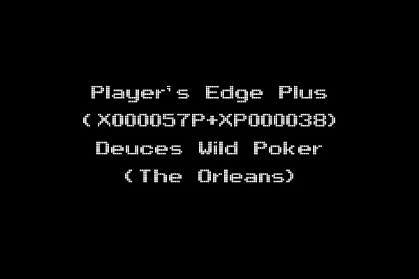 Player's Edge Plus (X000057P+XP000038) Deuces Wild Poker (The Orleans)