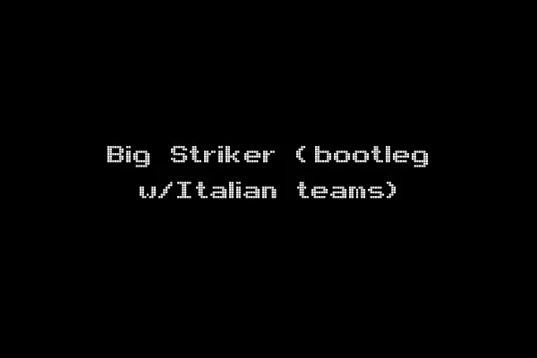Big Striker (bootleg w/Italian teams)