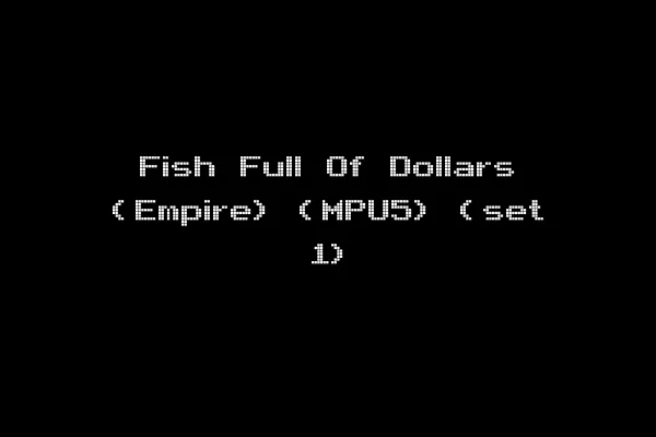 Fish Full Of Dollars (Empire) (MPU5) (set 1)