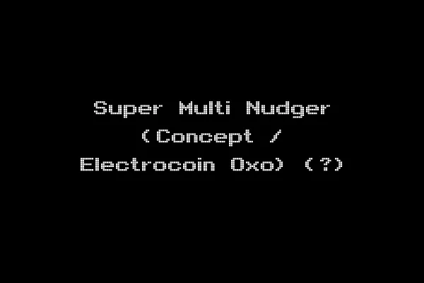 Super Multi Nudger (Concept / Electrocoin Oxo) (?)
