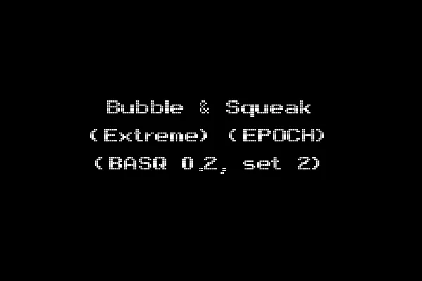 Bubble & Squeak (Extreme) (EPOCH) (BASQ 0.2, set 2)