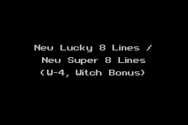 New Lucky 8 Lines / New Super 8 Lines (W-4, Witch Bonus)