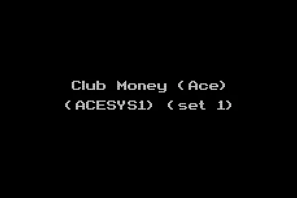 Club Money (Ace) (ACESYS1) (set 1)
