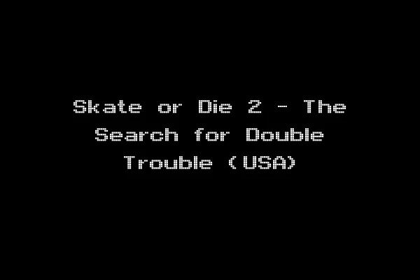 Skate or Die 2 - The Search for Double Trouble (USA)