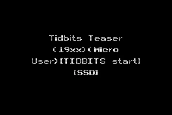Tidbits Teaser (19xx)(Micro User)[TIDBITS start] [SSD]