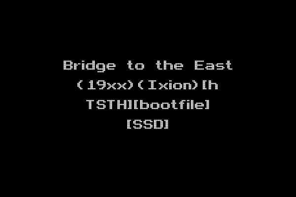 Bridge to the East (19xx)(Ixion)[h TSTH][bootfile] [SSD]
