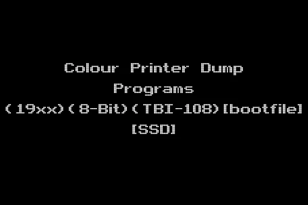 Colour Printer Dump Programs (19xx)(8-Bit)(TBI-108)[bootfile] [SSD]
