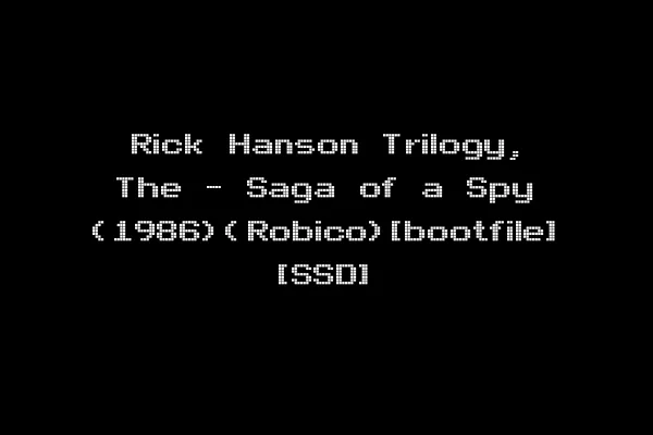 Rick Hanson Trilogy, The - Saga of a Spy (1986)(Robico)[bootfile] [SSD]