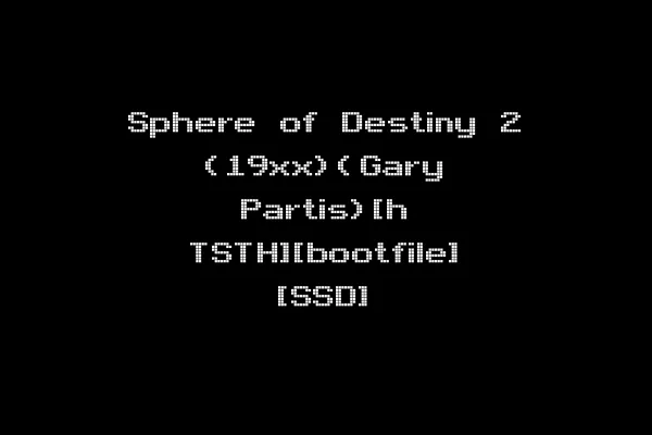 Sphere of Destiny 2 (19xx)(Gary Partis)[h TSTH][bootfile] [SSD]