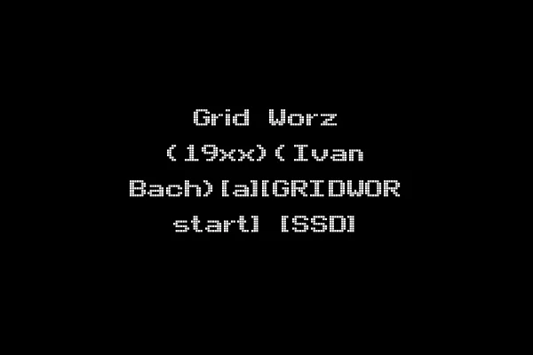 Grid Worz (19xx)(Ivan Bach)[a][GRIDWOR start] [SSD]