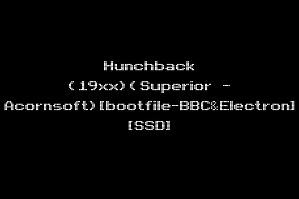 Hunchback (19xx)(Superior - Acornsoft)[bootfile-BBC&Electron] [SSD]