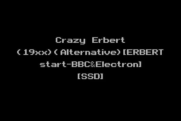 Crazy Erbert (19xx)(Alternative)[ERBERT start-BBC&Electron] [SSD]