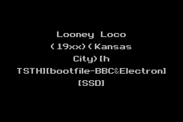 Looney Loco (19xx)(Kansas City)[h TSTH][bootfile-BBC&Electron] [SSD]