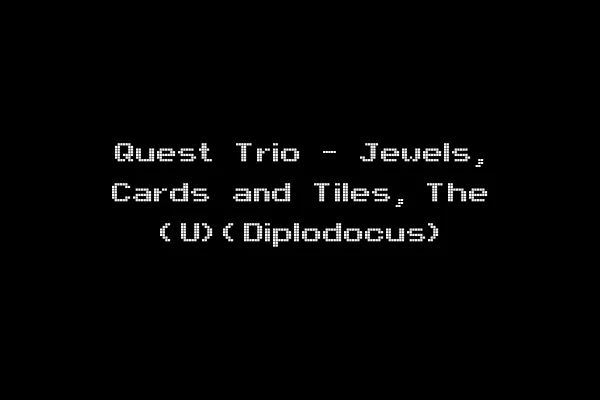 Quest Trio - Jewels, Cards and Tiles, The (U)(Diplodocus)