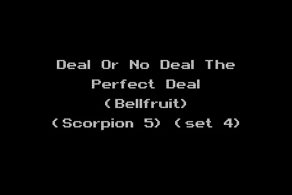 Deal Or No Deal The Perfect Deal (Bellfruit) (Scorpion 5) (set 4)