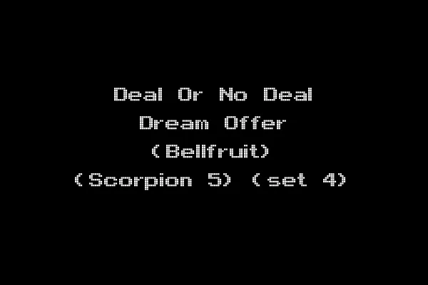 Deal Or No Deal Dream Offer (Bellfruit) (Scorpion 5) (set 4)