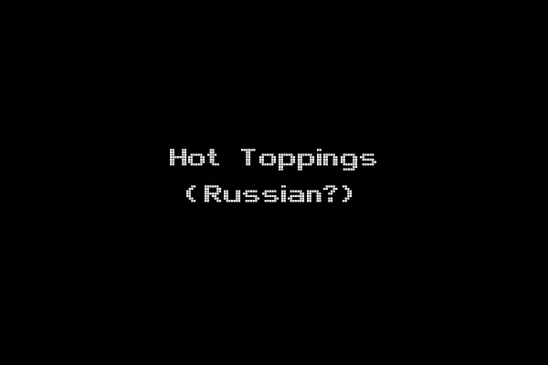 Hot Toppings (Russian?)