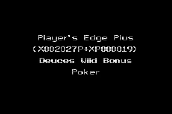 Player's Edge Plus (X002027P+XP000019) Deuces Wild Bonus Poker