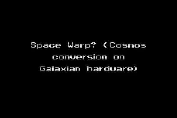 Space Warp? (Cosmos conversion on Galaxian hardware)