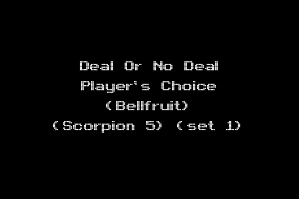 Deal Or No Deal Player's Choice (Bellfruit) (Scorpion 5) (set 1)