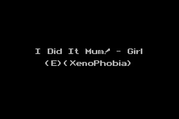 I Did It Mum! - Girl (E)(XenoPhobia)