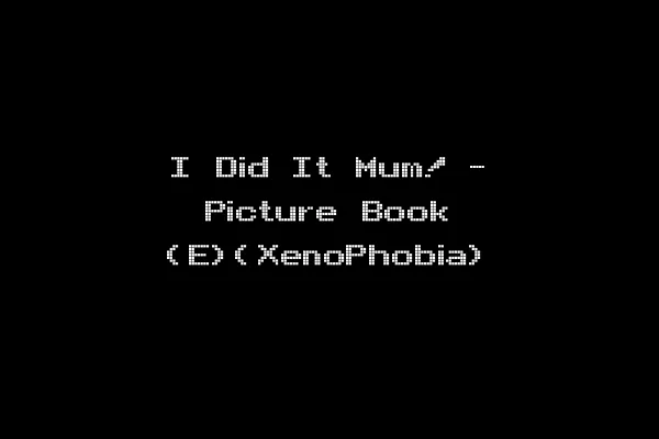 I Did It Mum! - Picture Book (E)(XenoPhobia)