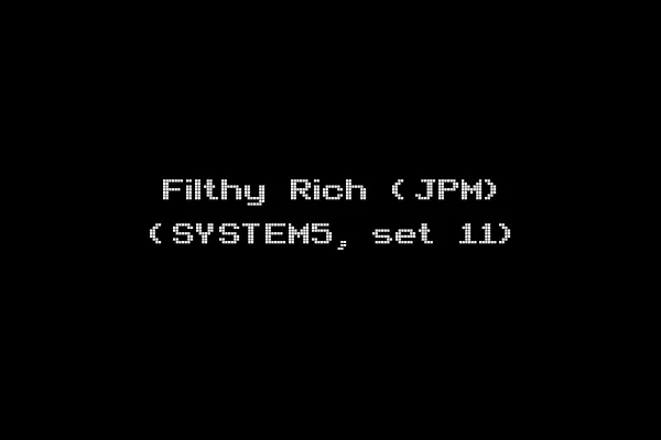 Filthy Rich (JPM) (SYSTEM5, set 11)