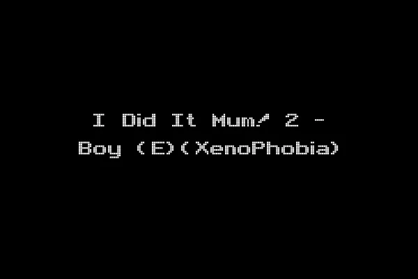 I Did It Mum! 2 - Boy (E)(XenoPhobia)