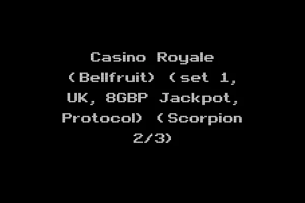 Casino Royale (Bellfruit) (set 1, UK, 8GBP Jackpot, Protocol) (Scorpion 2/3)