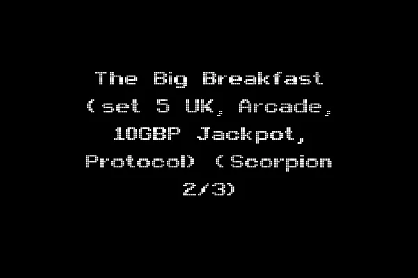 The Big Breakfast (set 5 UK, Arcade, 10GBP Jackpot, Protocol) (Scorpion 2/3)